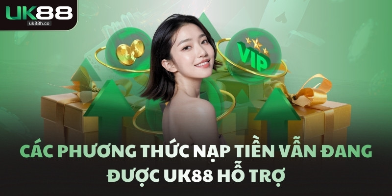Các phương thức nạp tiền vẫn đang được UK88 hỗ trợ
