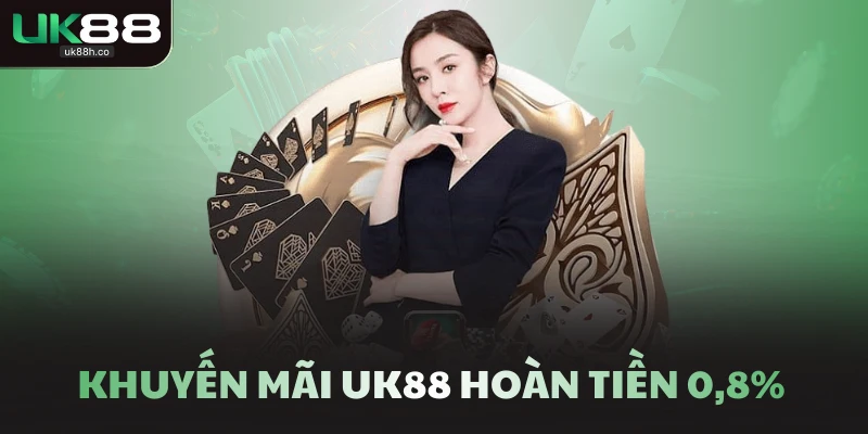 Khuyến mãi UK88 hoàn tiền 0,8%