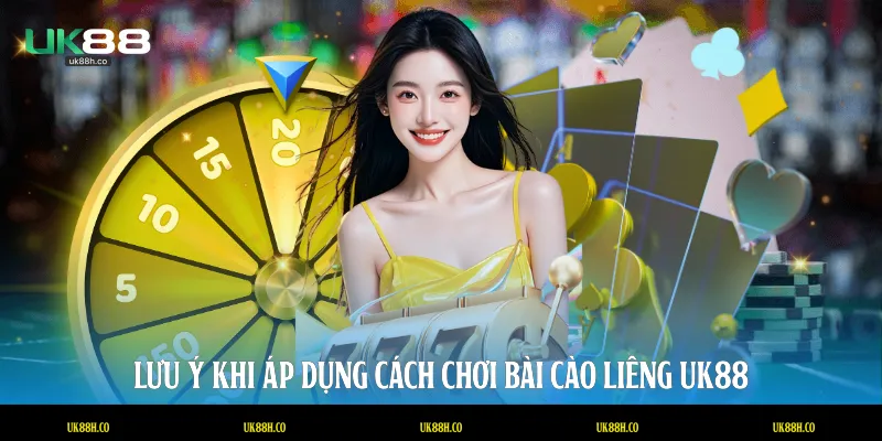 Lưu ý khi áp dụng cách chơi bài cào liêng UK88